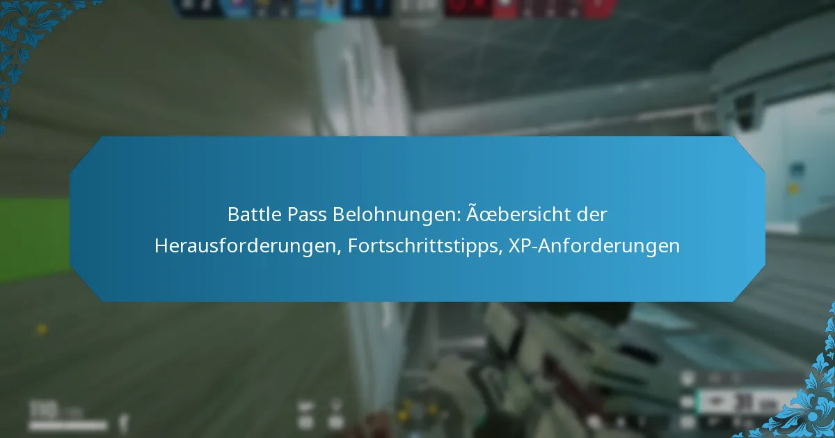 Battle Pass Belohnungen: Übersicht der Herausforderungen, Fortschrittstipps, XP-Anforderungen