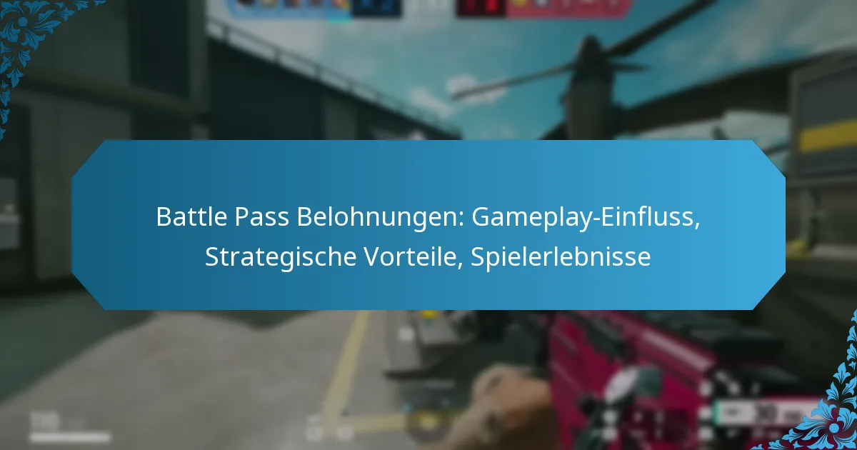 Battle Pass Belohnungen: Gameplay-Einfluss, Strategische Vorteile, Spielerlebnisse