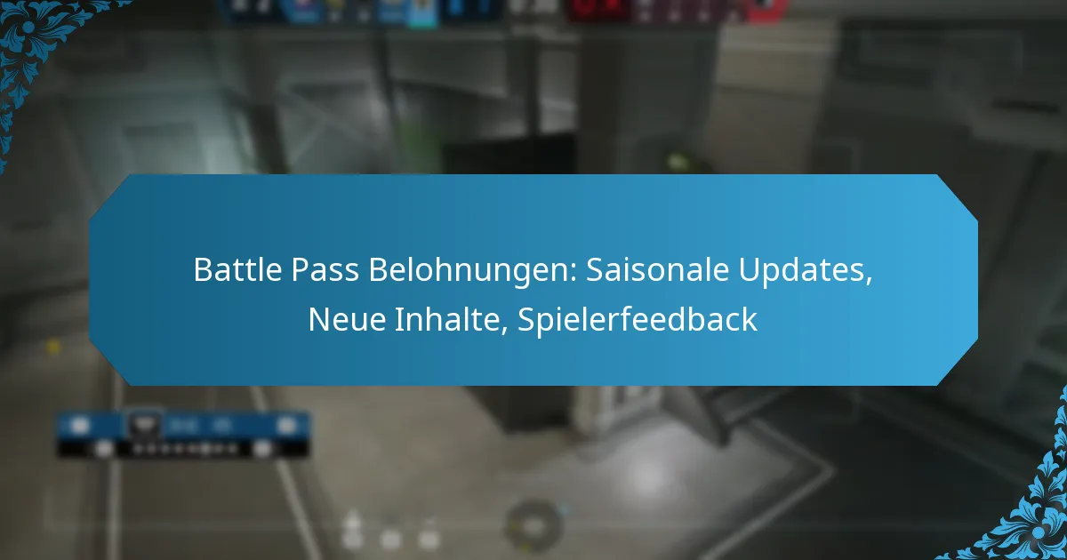 Battle Pass Belohnungen: Saisonale Updates, Neue Inhalte, Spielerfeedback