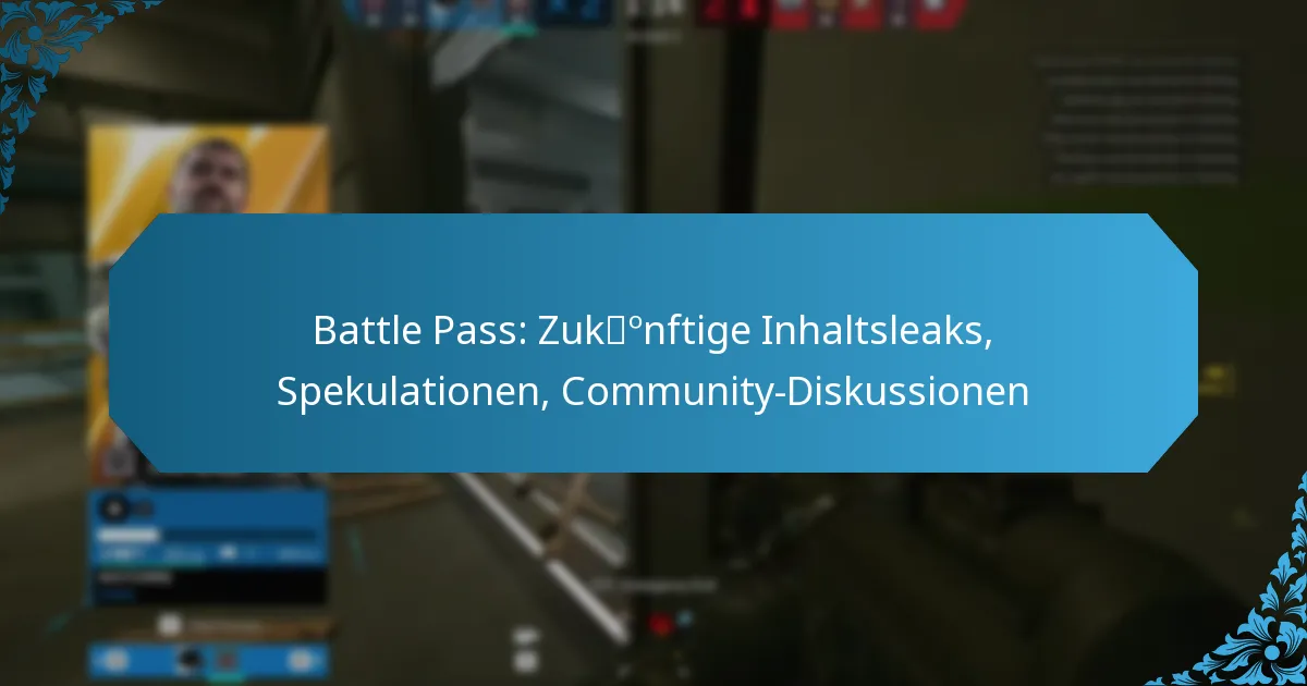 Battle Pass: Zukünftige Inhaltsleaks, Spekulationen, Community-Diskussionen