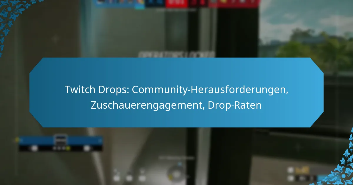 Twitch Drops: Community-Herausforderungen, Zuschauerengagement, Drop-Raten