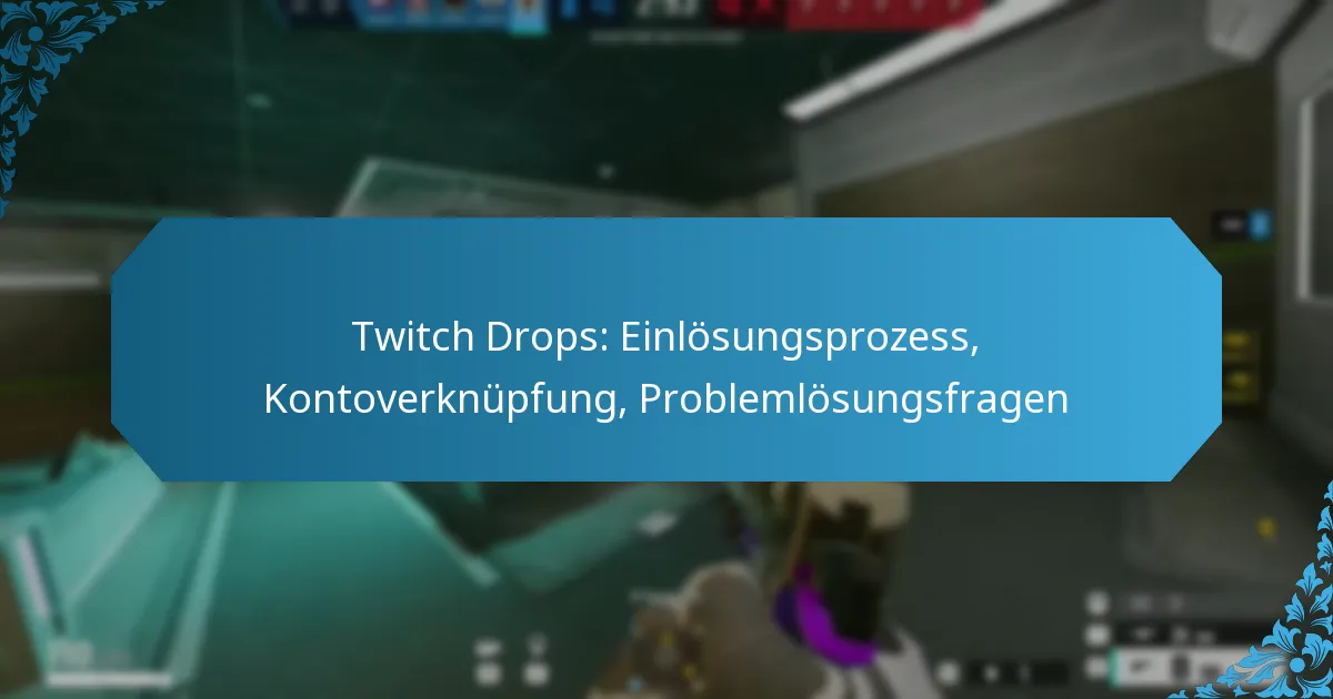 Twitch Drops: Einlösungsprozess, Kontoverknüpfung, Problemlösungsfragen