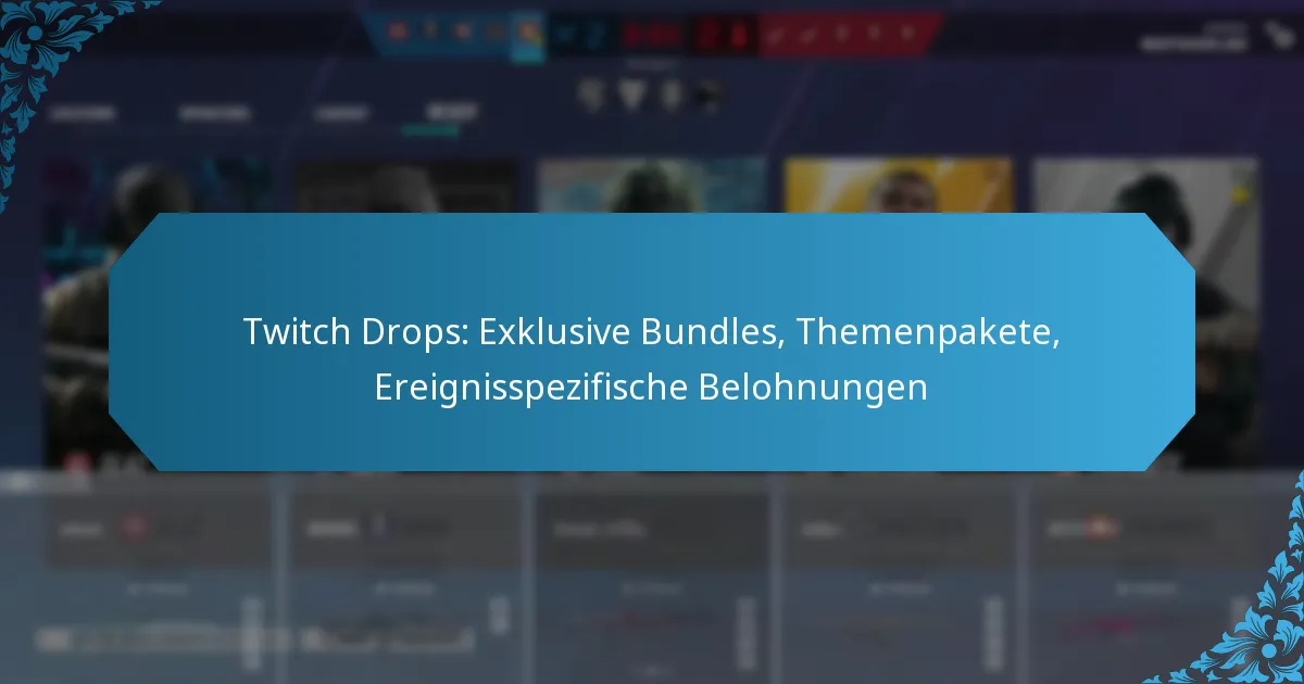 Twitch Drops: Exklusive Bundles, Themenpakete, Ereignisspezifische Belohnungen