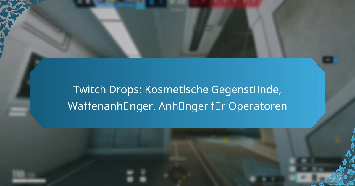 Twitch Drops: Kosmetische Gegenstände, Waffenanhänger, Anhänger für Operatoren