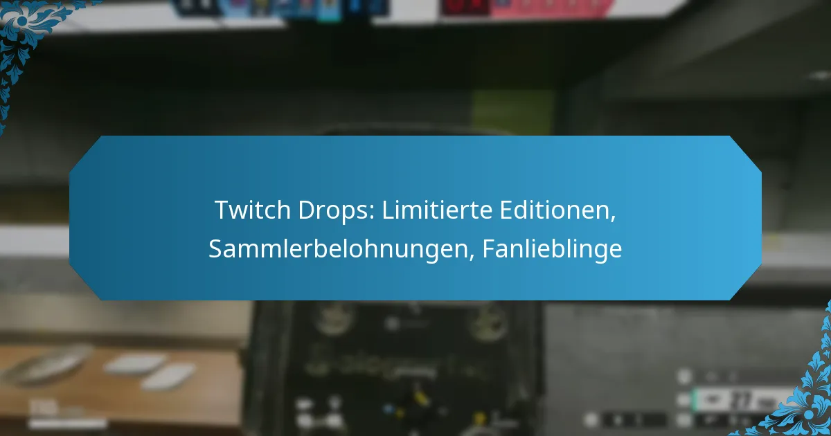 Twitch Drops: Limitierte Editionen, Sammlerbelohnungen, Fanlieblinge