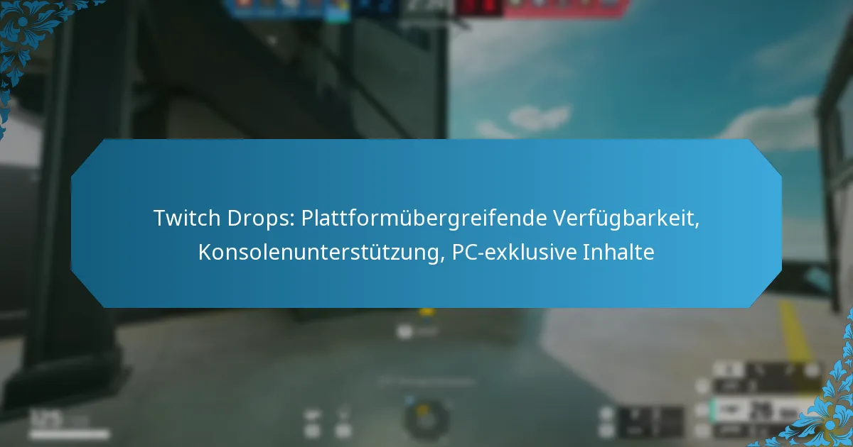 Twitch Drops: Plattformübergreifende Verfügbarkeit, Konsolenunterstützung, PC-exklusive Inhalte