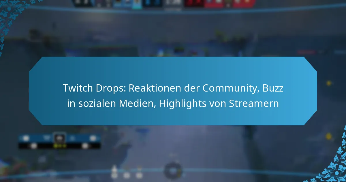 Twitch Drops: Reaktionen der Community, Buzz in sozialen Medien, Highlights von Streamern