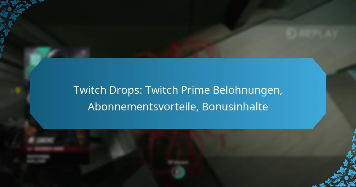 Twitch Drops: Twitch Prime Belohnungen, Abonnementsvorteile, Bonusinhalte