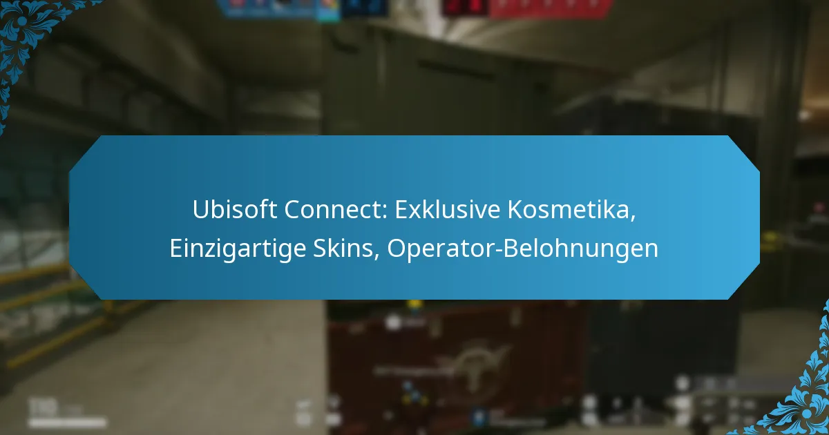 Ubisoft Connect: Exklusive Kosmetika, Einzigartige Skins, Operator-Belohnungen