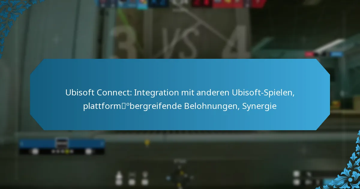 Ubisoft Connect: Integration mit anderen Ubisoft-Spielen, plattformübergreifende Belohnungen, Synergie