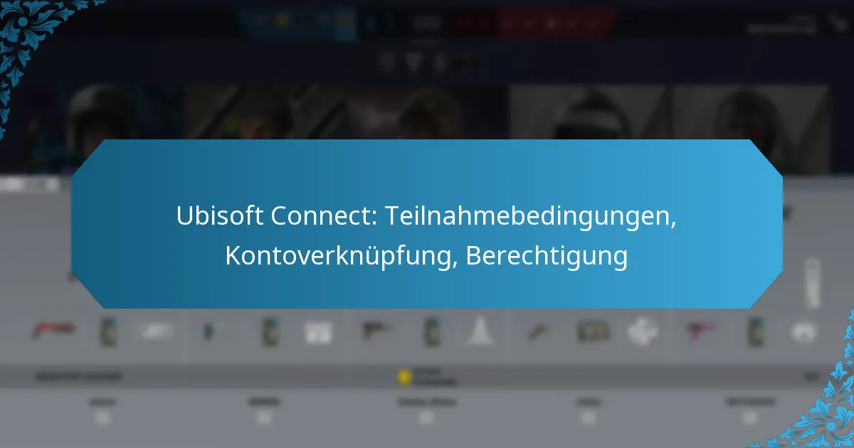 Ubisoft Connect: Teilnahmebedingungen, Kontoverknüpfung, Berechtigung