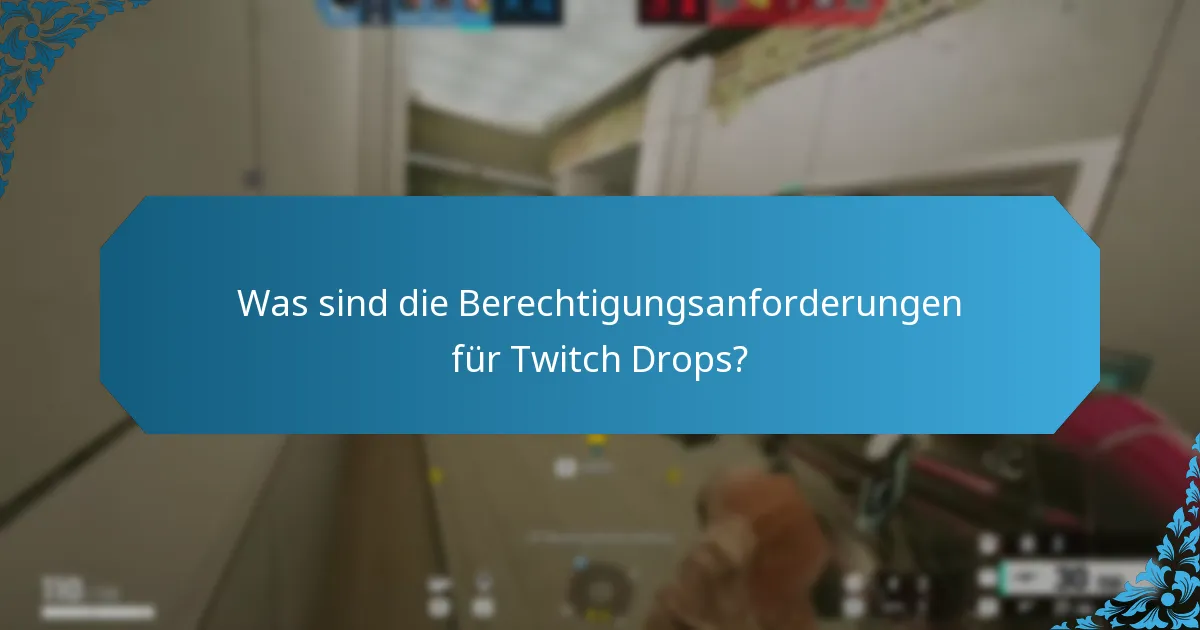 Was sind die Berechtigungsanforderungen für Twitch Drops?