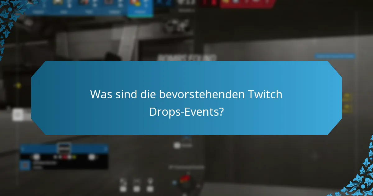 Was sind die bevorstehenden Twitch Drops-Events?