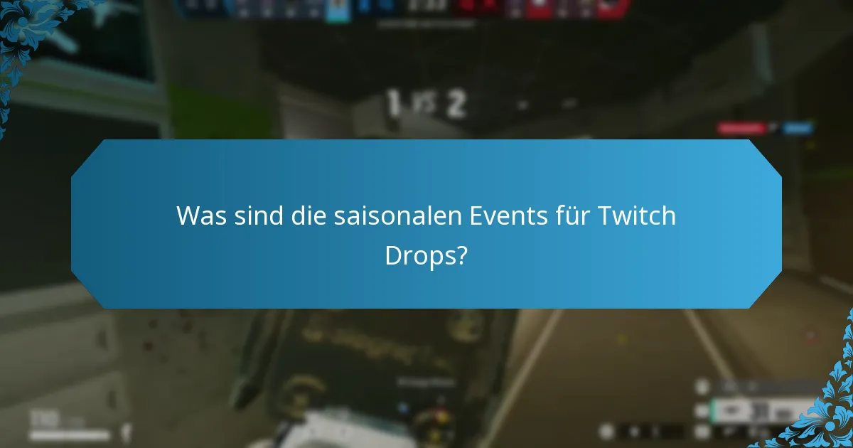 Was sind die saisonalen Events für Twitch Drops?