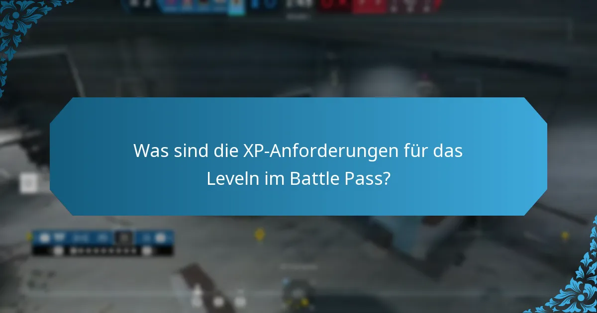 Was sind die XP-Anforderungen für das Leveln im Battle Pass?