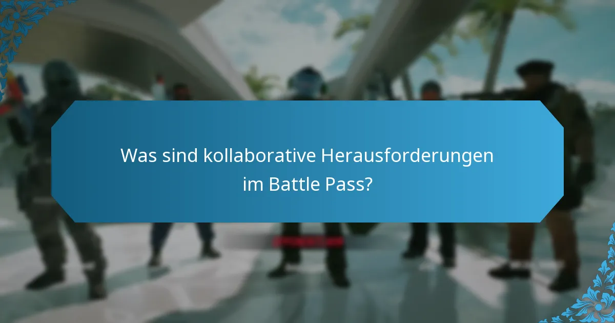 Was sind kollaborative Herausforderungen im Battle Pass?