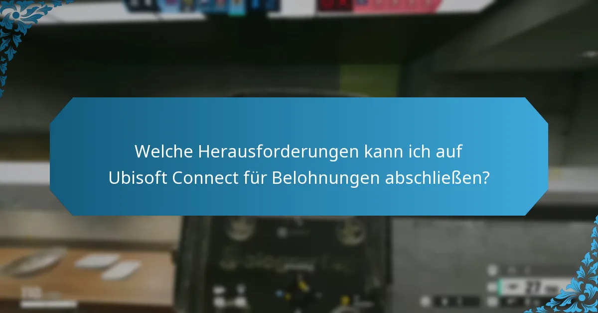Welche Herausforderungen kann ich auf Ubisoft Connect für Belohnungen abschließen?
