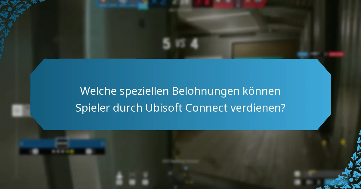 Welche speziellen Belohnungen können Spieler durch Ubisoft Connect verdienen?