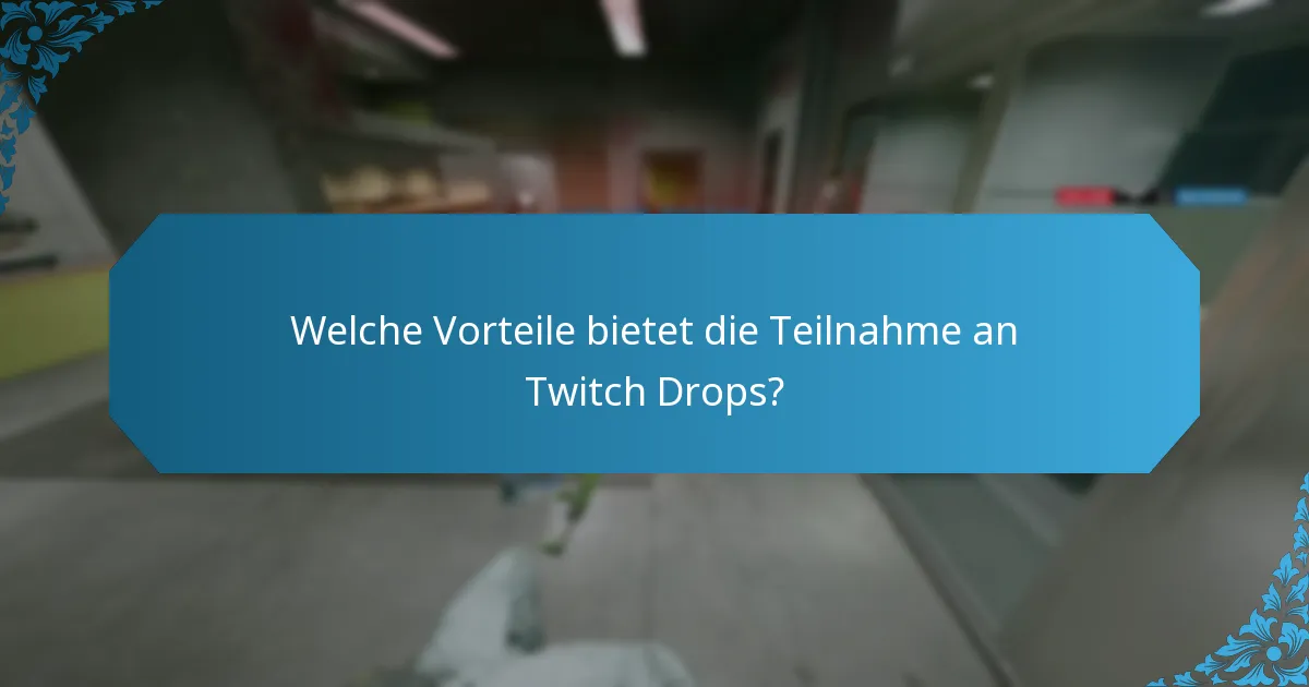 Welche Vorteile bietet die Teilnahme an Twitch Drops?