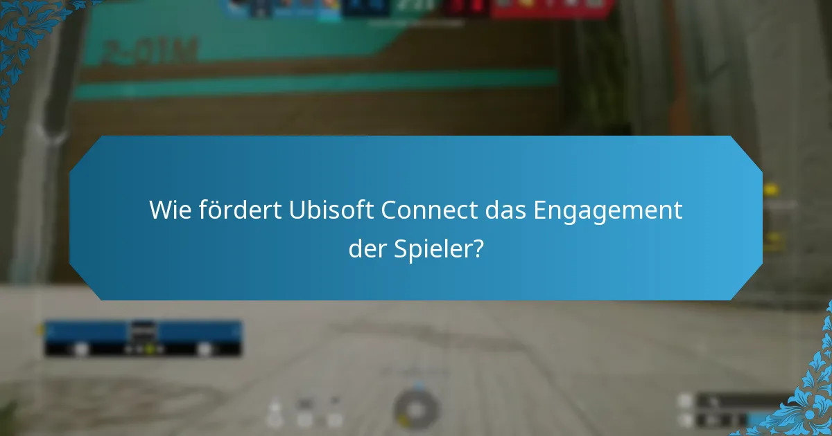 Wie fördert Ubisoft Connect das Engagement der Spieler?