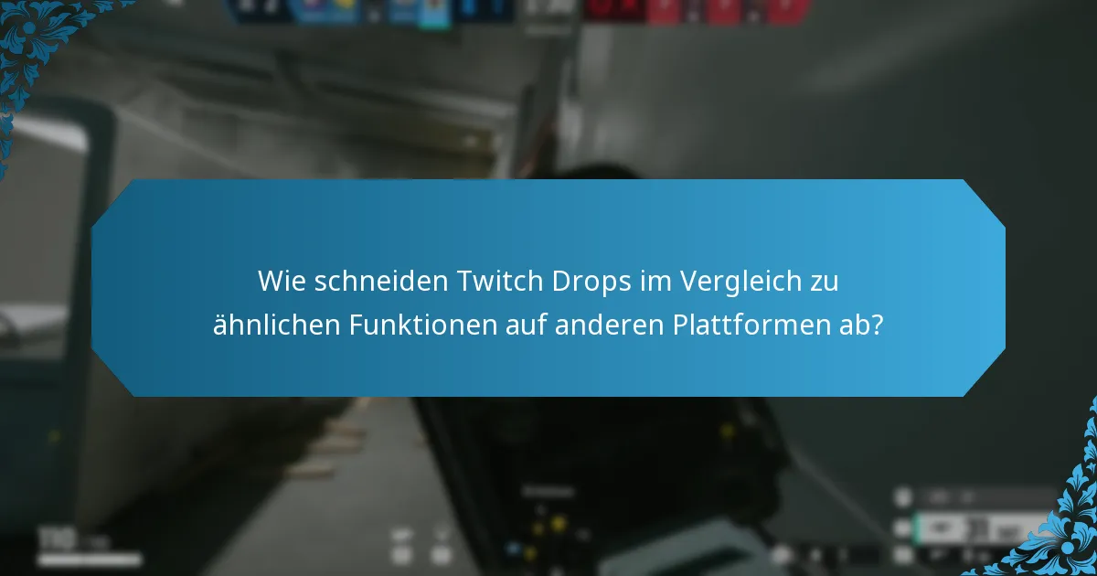Wie schneiden Twitch Drops im Vergleich zu ähnlichen Funktionen auf anderen Plattformen ab?