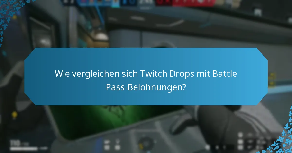 Wie vergleichen sich Twitch Drops mit Battle Pass-Belohnungen?